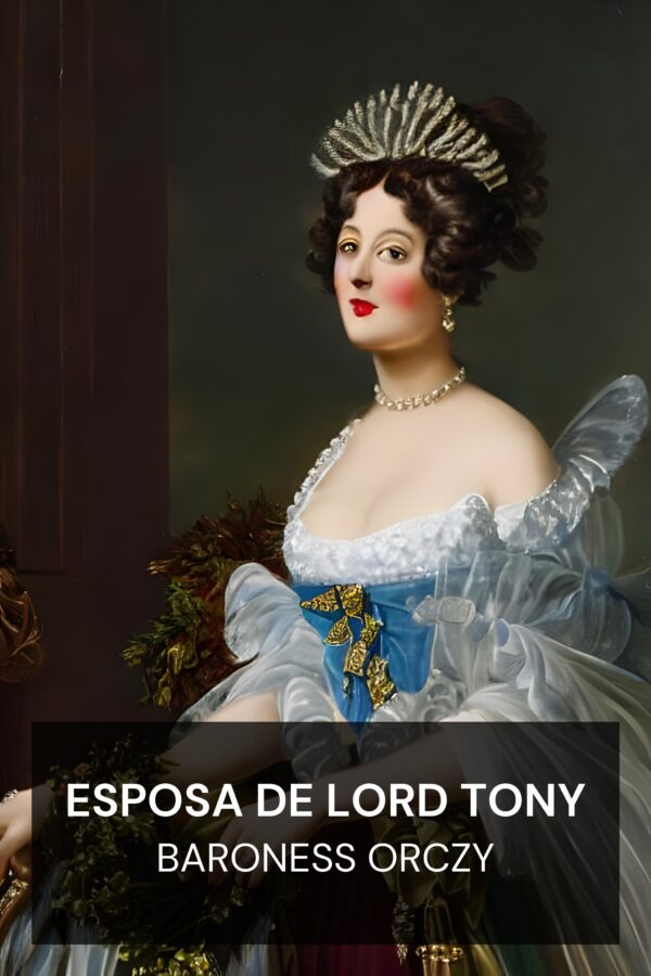 Esposa de Lord Tony - Baroness Orczy (Lord Tony’s Wife - Portugues)