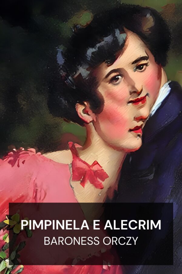 Pimpinela e Alecrim - Baroness Orczy (Pimpernel and Rosemary - Portugues)
