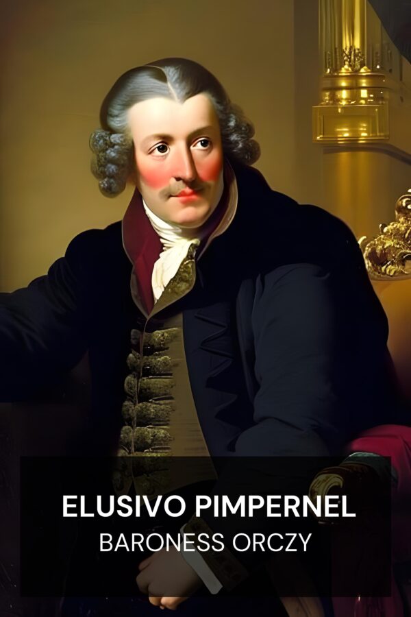 Elusivo Pimpernel - Baroness Orczy (The Elusive Pimpernel - Portugues)