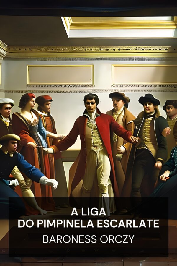 A Liga do Pimpinela Escarlate - Baroness Orczy (The League of the Scarlet Pimpernel - Portugues)