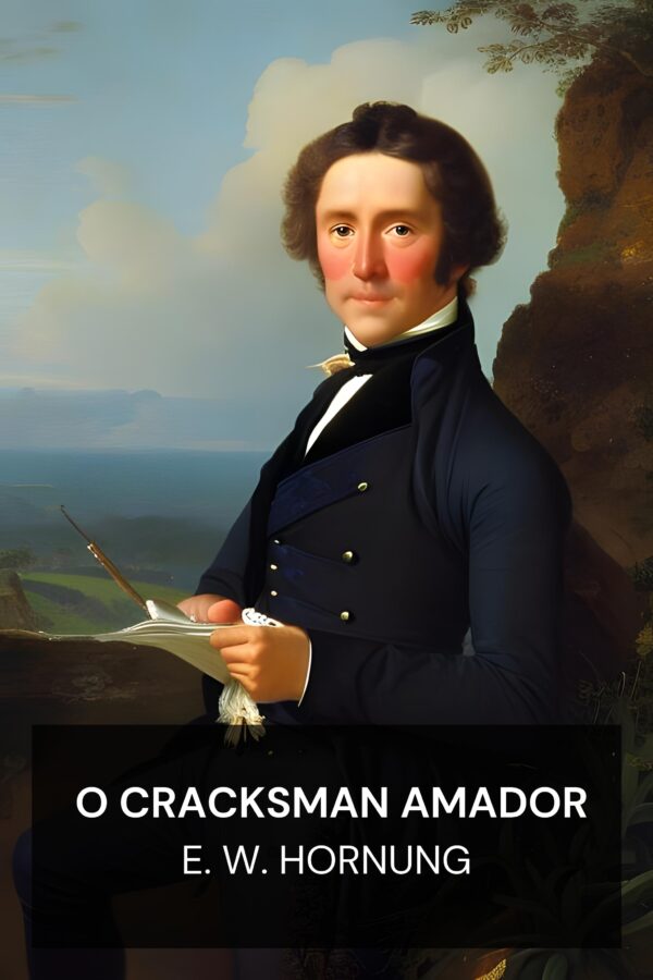O Cracksman Amador - E. W. Hornung (The Amateur Cracksman - Portugues)