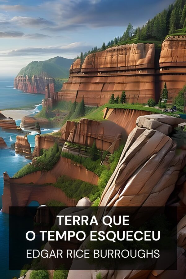 Terra Que o Tempo Esqueceu - Edgar Rice Burroughs (The Land That Time Forgot - Portugues)