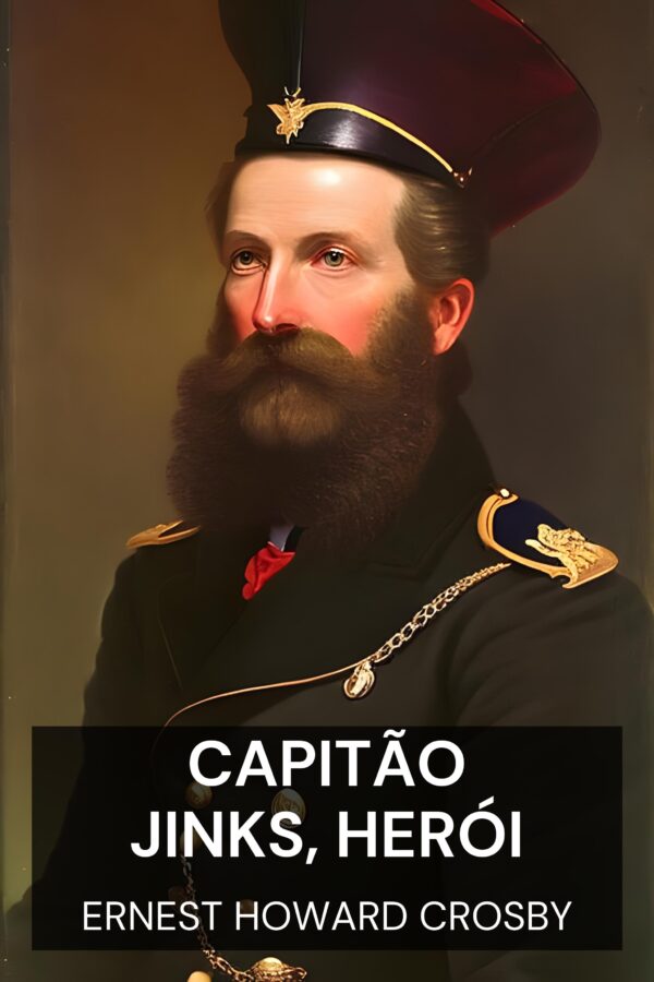 Capitão Jinks, Herói - Ernest Howard Crosby (Captain Jinks, Hero - Portugues)