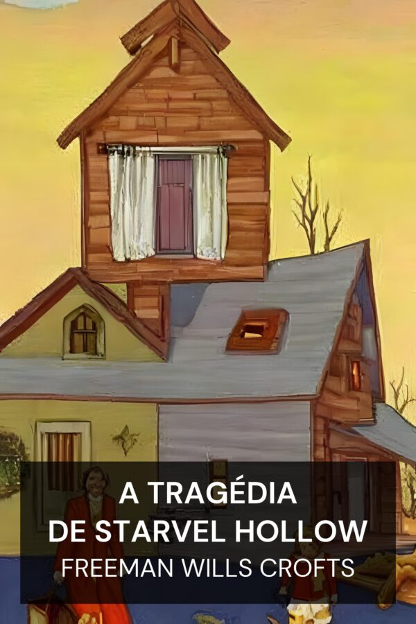 A Tragédia de Starvel Hollow - Freeman Wills Crofts (The Starvel Hollow Tragedy - Portugues)