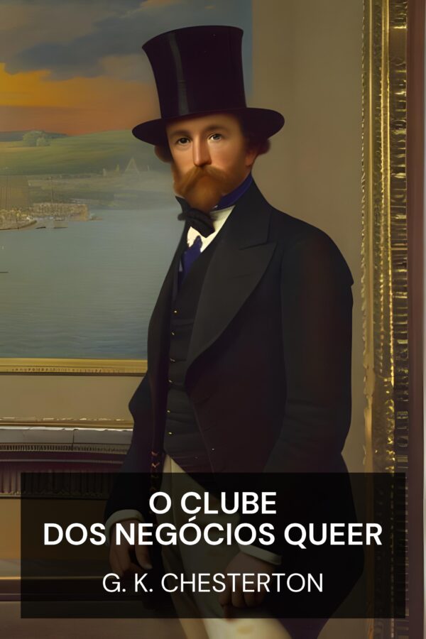 O Clube dos Negócios Queer - G. K. Chesterton (The Club of Queer Trades - Portugues)