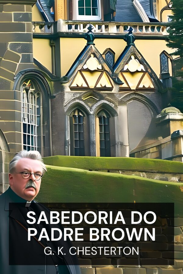 Sabedoria do Padre Brown - G. K. Chesterton (The Wisdom of Father Brown - Portugues)