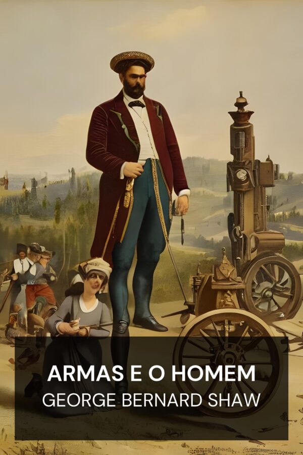 Armas e o Homem - George Bernard Shaw (Arms and the Man - Portugues)