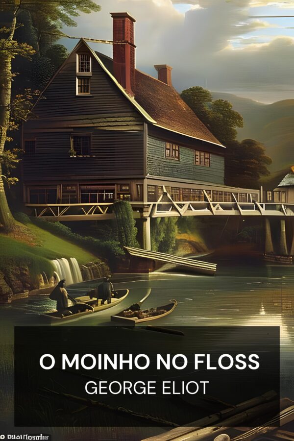 O Moinho no Floss - George Eliot (The Mill on the Floss - Portugues)