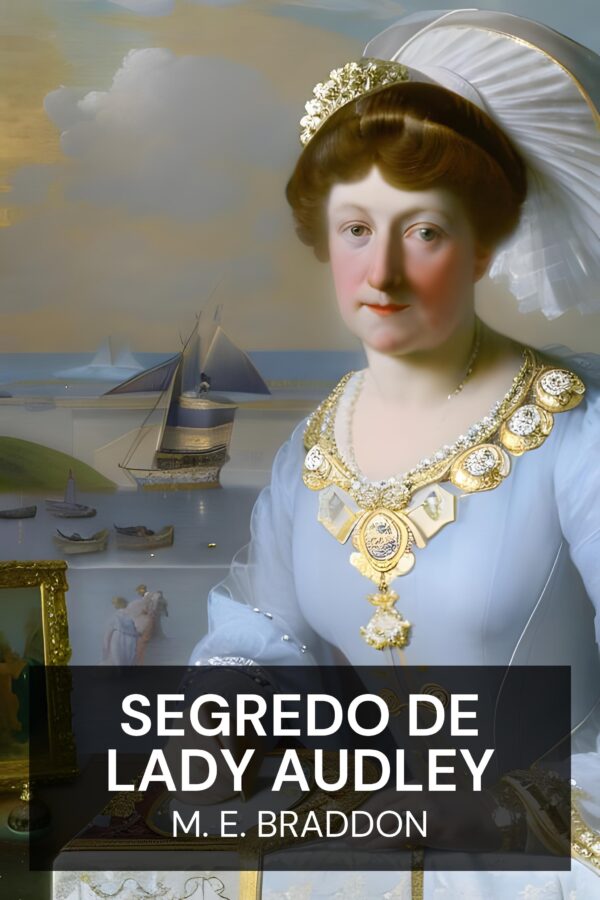 Segredo de Lady Audley - M. E. Braddon (Lady Audley’s Secret - Portugues)