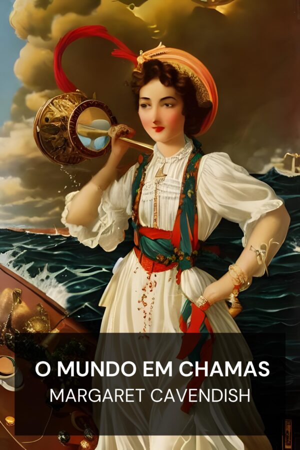 O Mundo em Chamas - Margaret Cavendish (The Blazing World - Portugues)