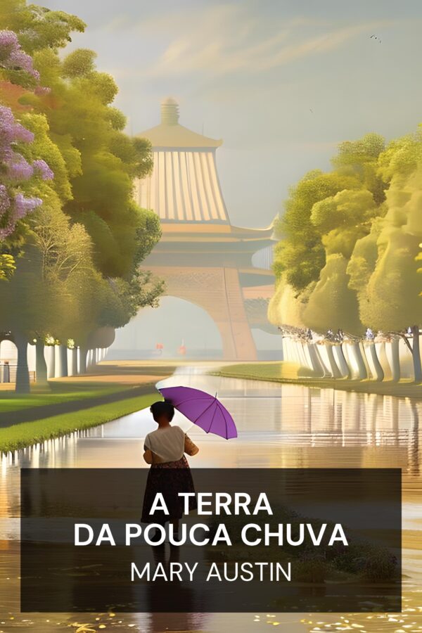 A Terra da Pouca Chuva - Mary Austin (The Land of Little Rain - Portugues)