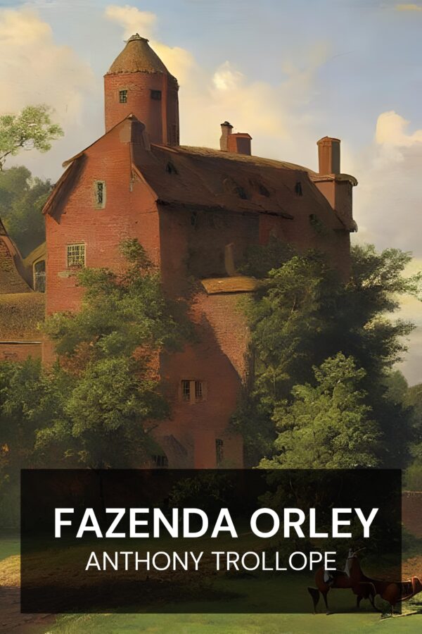 Fazenda Orley - Anthony Trollope (Orley Farm - Portugues)