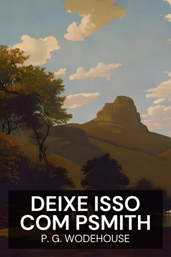 Deixe isso com Psmith - P. G. Wodehouse (Leave It to Psmith - Portugues)