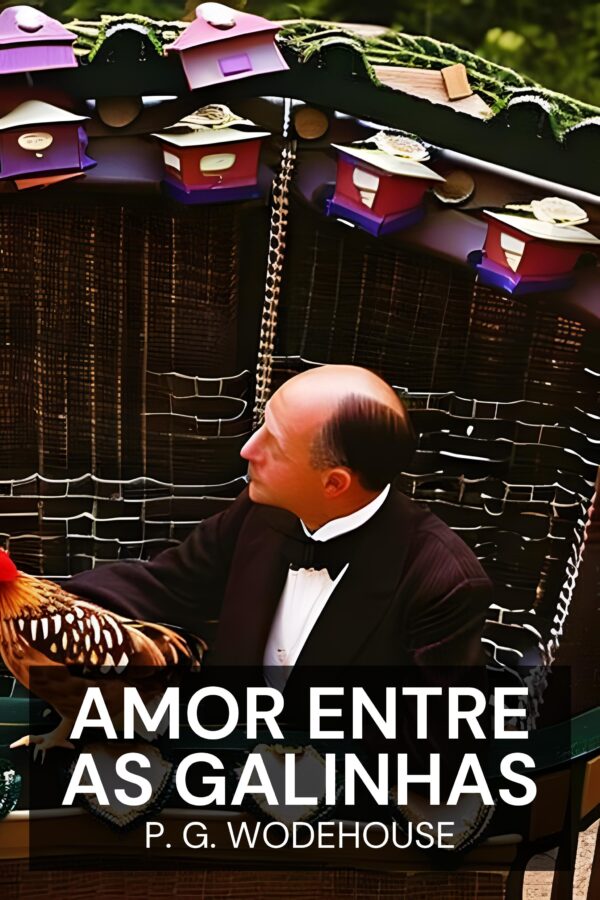 Amor entre as galinhas - P. G. Wodehouse (Love Among the Chickens - Portugues)