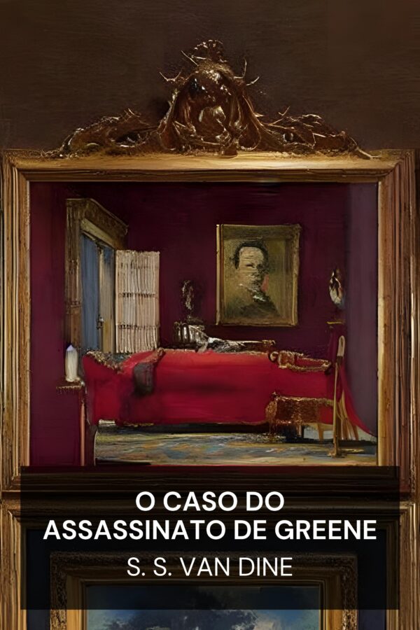 O caso do assassinato de Greene - S. S. Van Dine (The Greene Murder Case - Portugues)