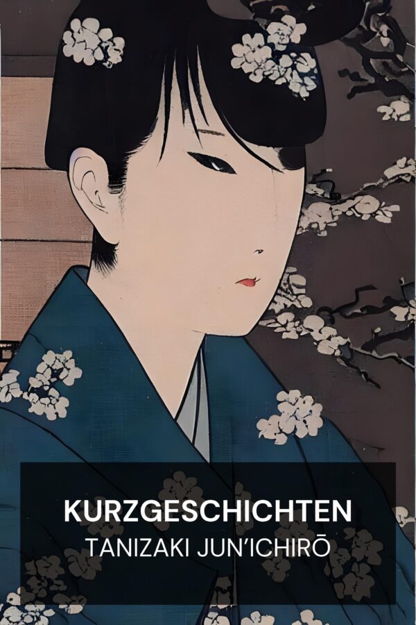 Kurzgeschichten - Tanizaki Jun’ichirō (Short Fiction - Deutsch)
