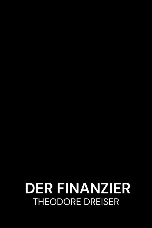 Der Finanzier - Theodore Dreiser (The Financier - Deutsch)