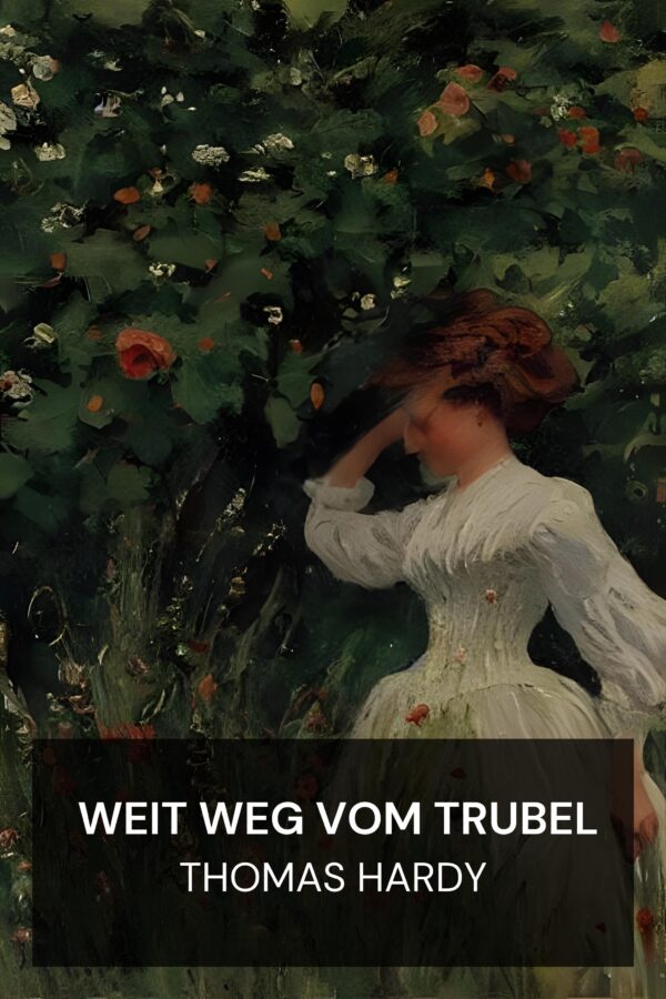 Weit weg vom Trubel - Thomas Hardy (Far from the Madding Crowd - Deutsch)