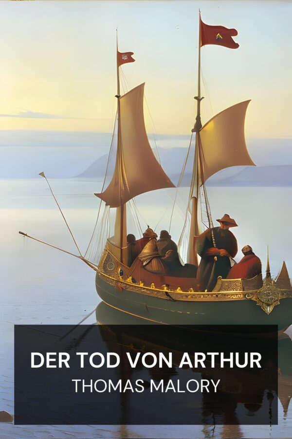 Der Tod von Arthur - Thomas Malory (Le Morte d’Arthur - Deutsch)