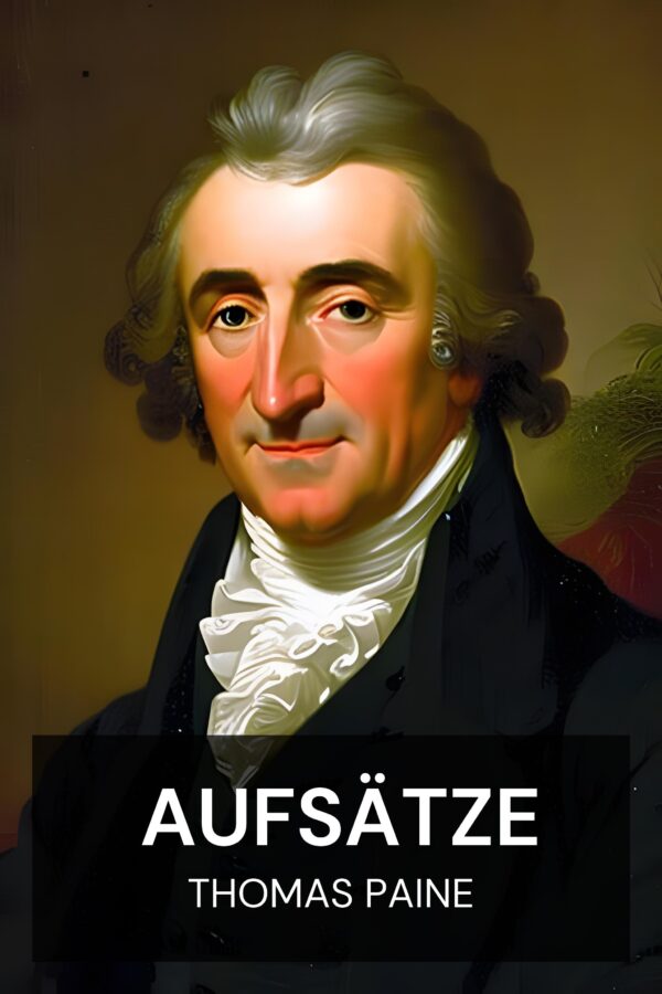 Aufsätze - Thomas Paine (Essays - Deutsch)