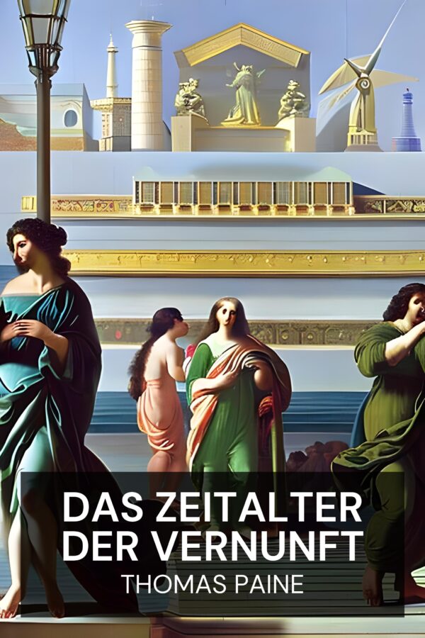 Das Zeitalter der Vernunft - Thomas Paine (The Age of Reason - Deutsch)