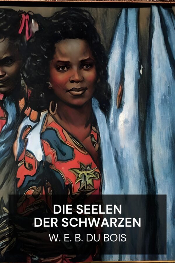 Die Seelen der Schwarzen - W. E. B. Du Bois (The Souls of Black Folk - Deutsch)