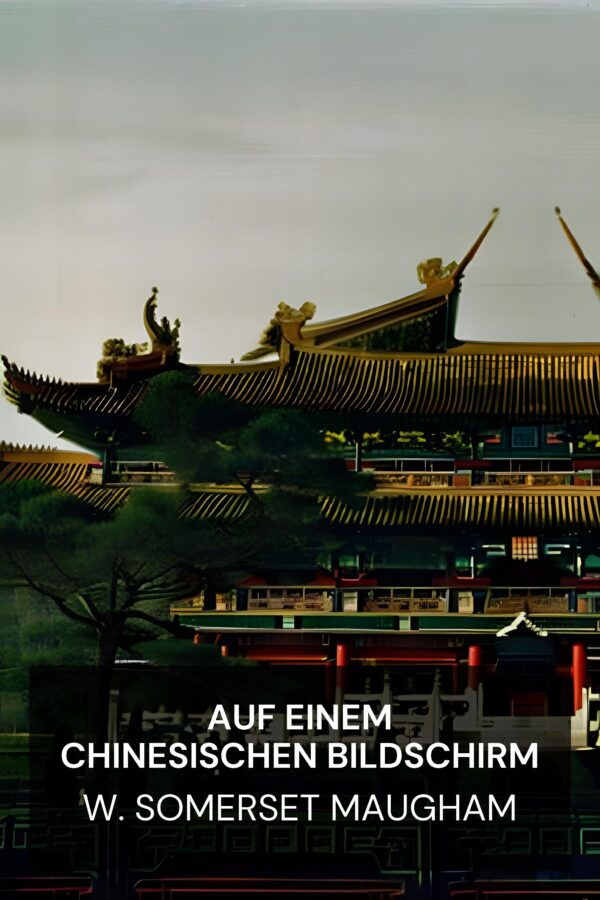 Auf einem chinesischen Bildschirm - W. Somerset Maugham (On a Chinese Screen - Deutsch)