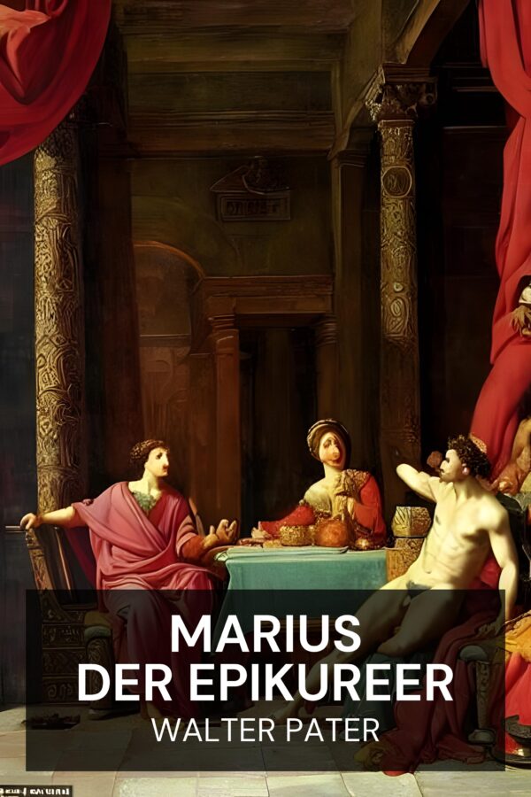 Marius der Epikureer - Walter Pater (Marius the Epicurean - Deutsch)