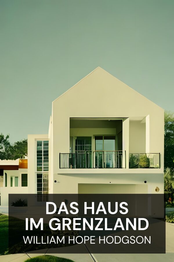 Das Haus im Grenzland - William Hope Hodgson (The House on the Borderland - Deutsch)