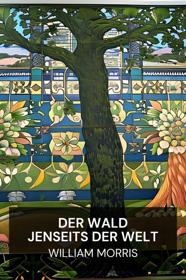 Der Wald jenseits der Welt - William Morris (The Wood Beyond the World - Deutsch)