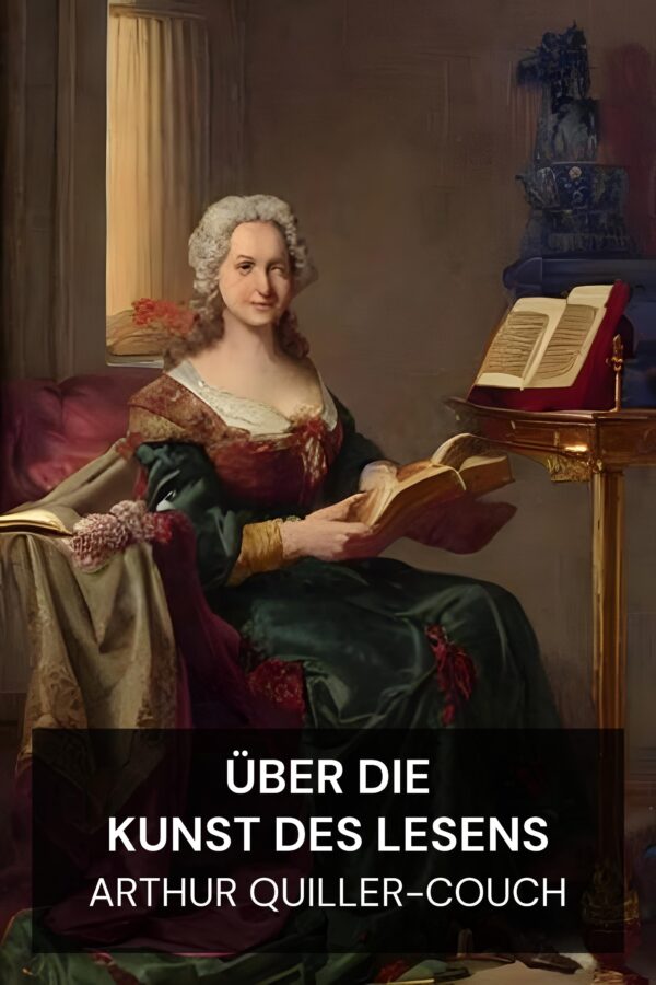 Über die Kunst des Lesens - Arthur Quiller-Couch (On the Art of Reading - Deutsch)