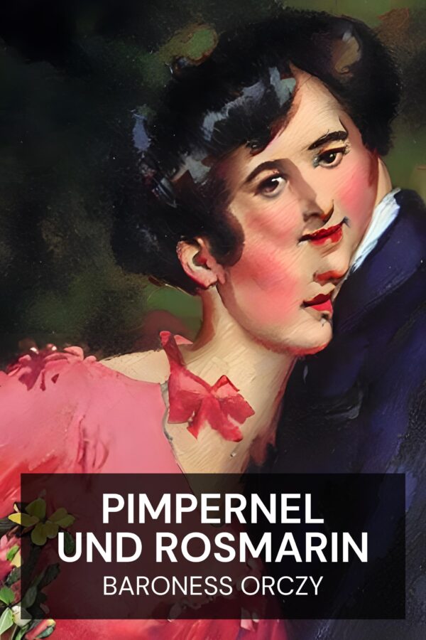 Pimpernel und Rosmarin - Baroness Orczy (Pimpernel and Rosemary - Deutsch)