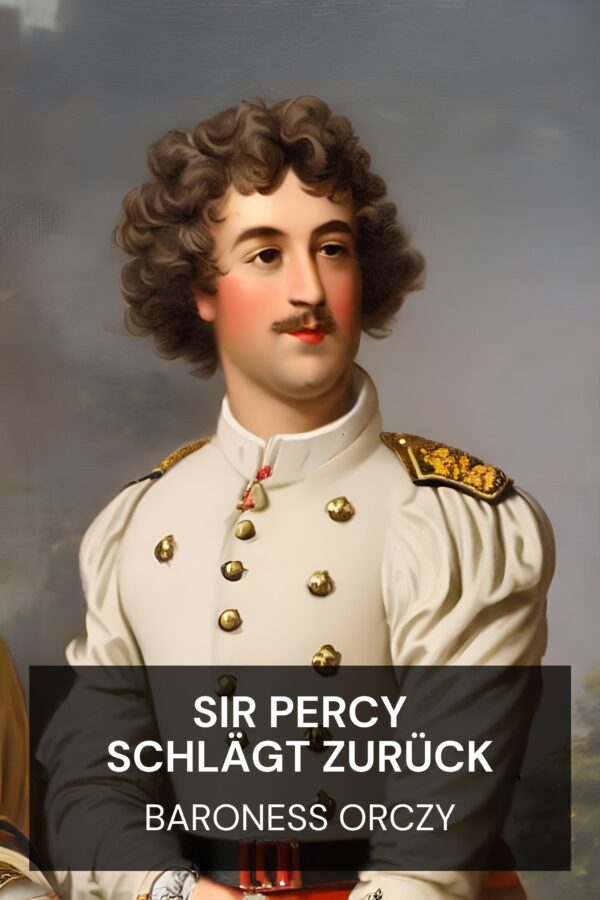 Sir Percy schlägt zurück - Baroness Orczy (Sir Percy Hits Back - Deutsch)