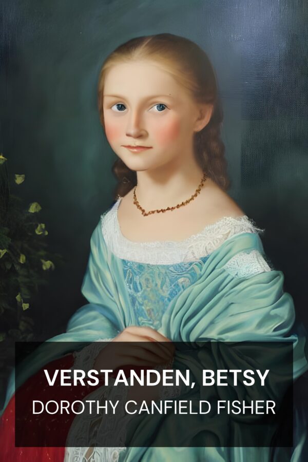 Verstanden, Betsy - Dorothy Canfield Fisher (Understood Betsy - Deutsch)