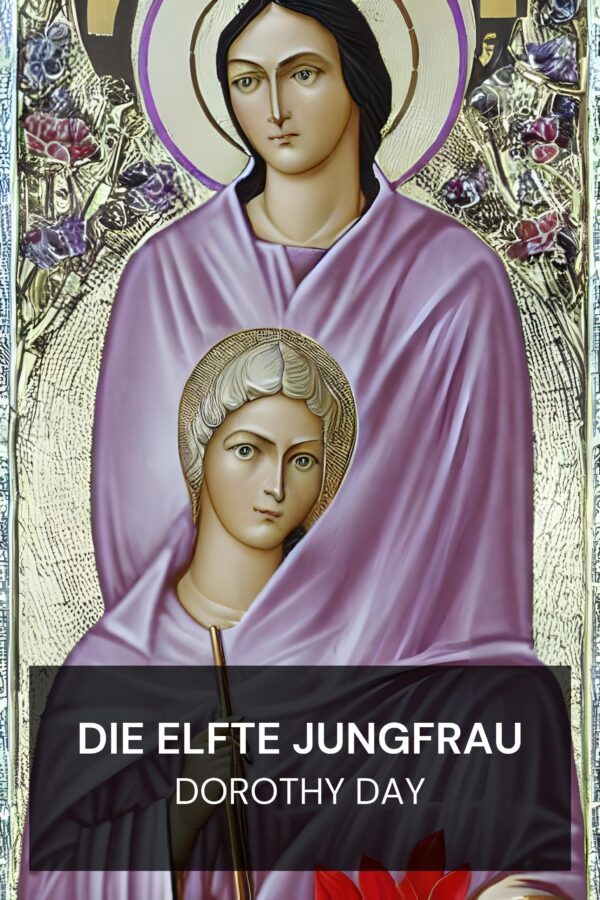 Die elfte Jungfrau - Dorothy Day (The Eleventh Virgin - Deutsch)