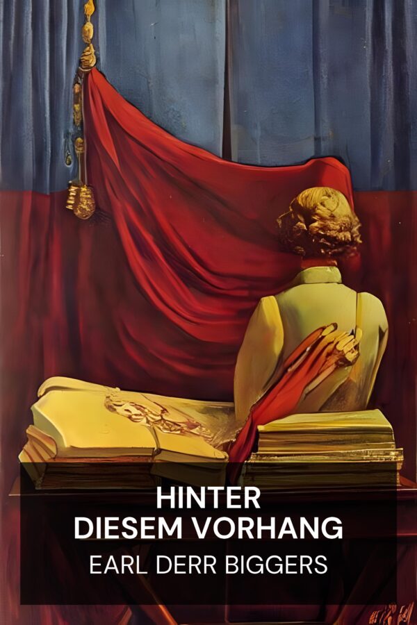 Hinter diesem Vorhang - Earl Derr Biggers (Behind That Curtain - Deutsch)