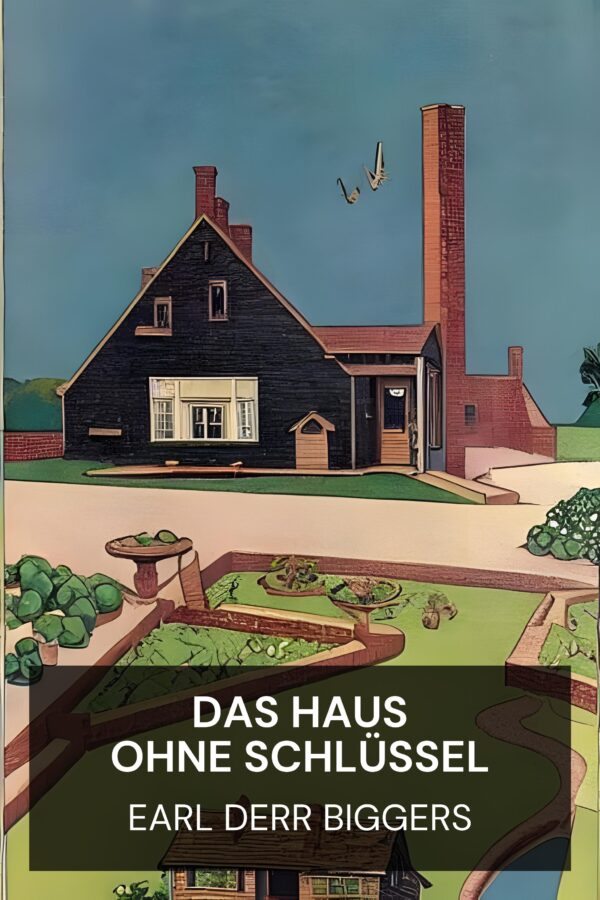 Das Haus ohne Schlüssel - Earl Derr Biggers (The House Without a Key - Deutsch)