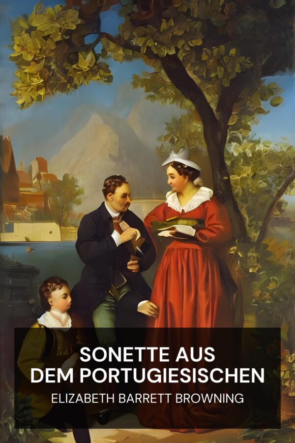 Sonette aus dem Portugiesischen - Elizabeth Barrett Browning (Sonnets from the Portuguese - Deutsch)