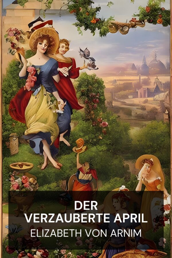 Der verzauberte April - Elizabeth von Arnim (The Enchanted April - Deutsch)