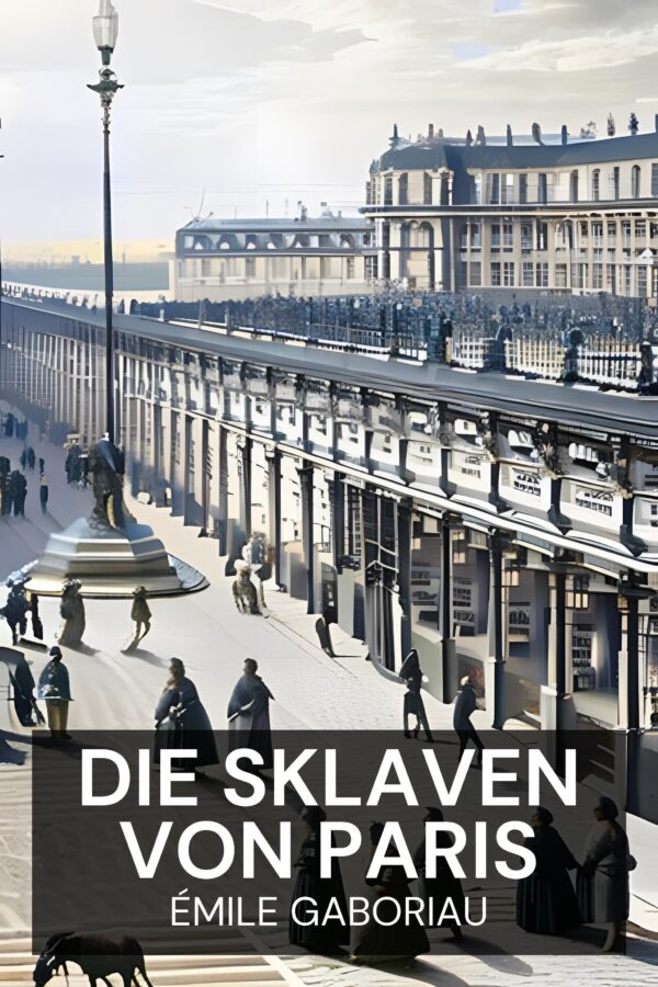 Die Sklaven von Paris - Émile Gaboriau (The Slaves of Paris - Deutsch)