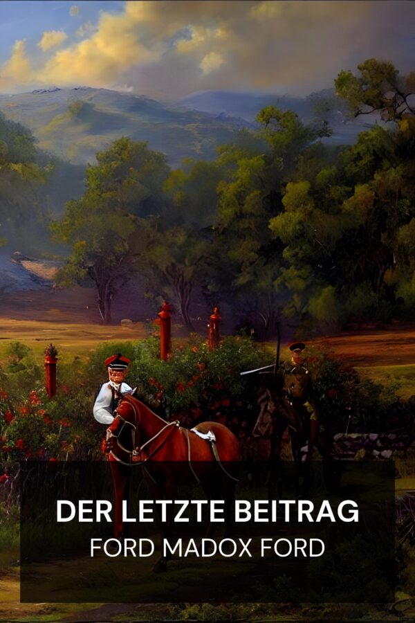 Der letzte Beitrag - Ford Madox Ford (The Last Post - Deutsch)