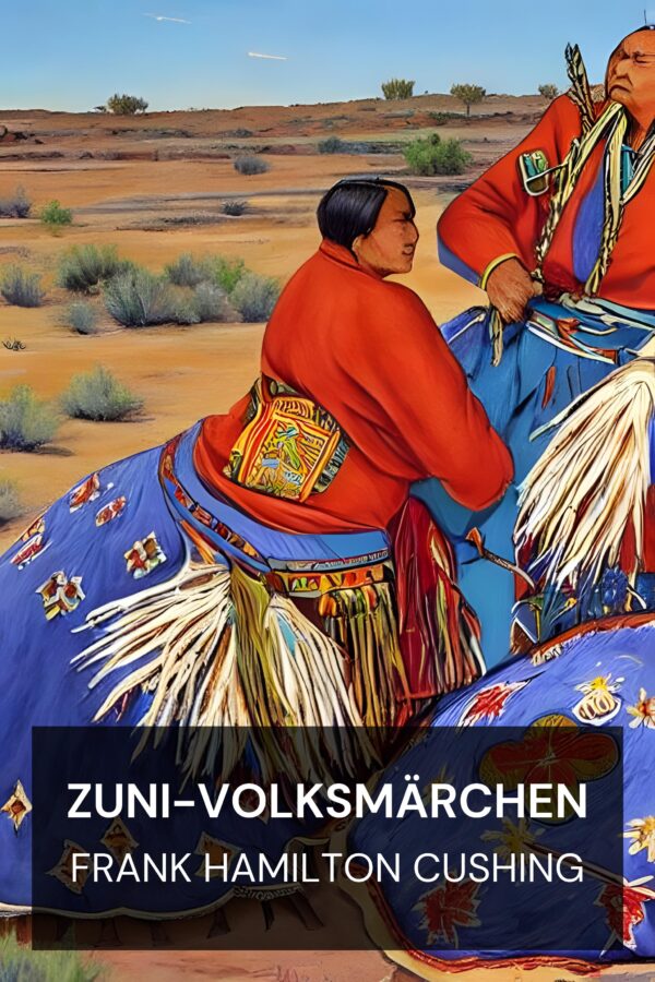 Zuni-Volksmärchen - Frank Hamilton Cushing (Zuni Folktales - Deutsch)