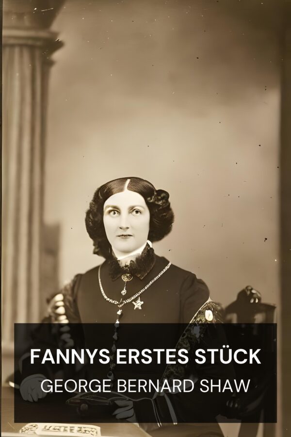 Fannys erstes Stück - George Bernard Shaw (Fanny’s First Play - Deutsch)