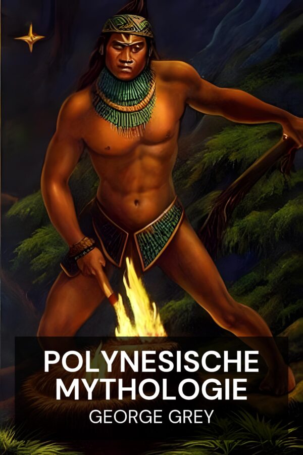 Polynesische Mythologie - George Grey (Polynesian Mythology - Deutsch)