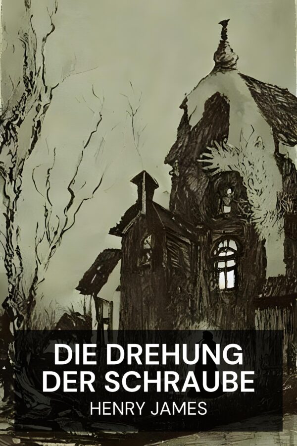 Die Drehung der Schraube - Henry James (The Turn of the Screw - Deutsch)