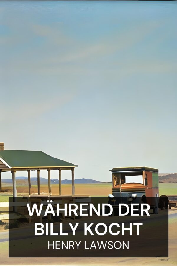 Während der Billy kocht - Henry Lawson (While the Billy Boils - Deutsch)