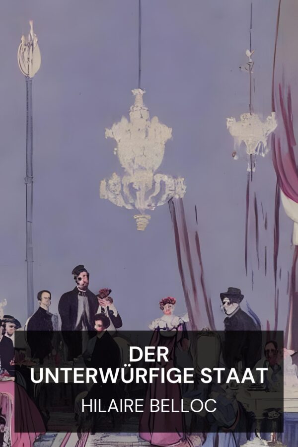 Der unterwürfige Staat - Hilaire Belloc (The Servile State - Deutsch)