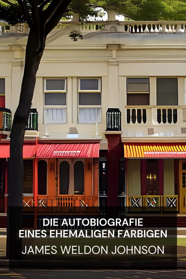 Die Autobiografie eines ehemaligen Farbigen - James Weldon Johnson (The Autobiography of an Ex-Colored Man - Deutsch)