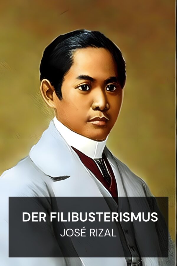 Der Filibusterismus - José Rizal (El Filibusterismo - Deutsch)