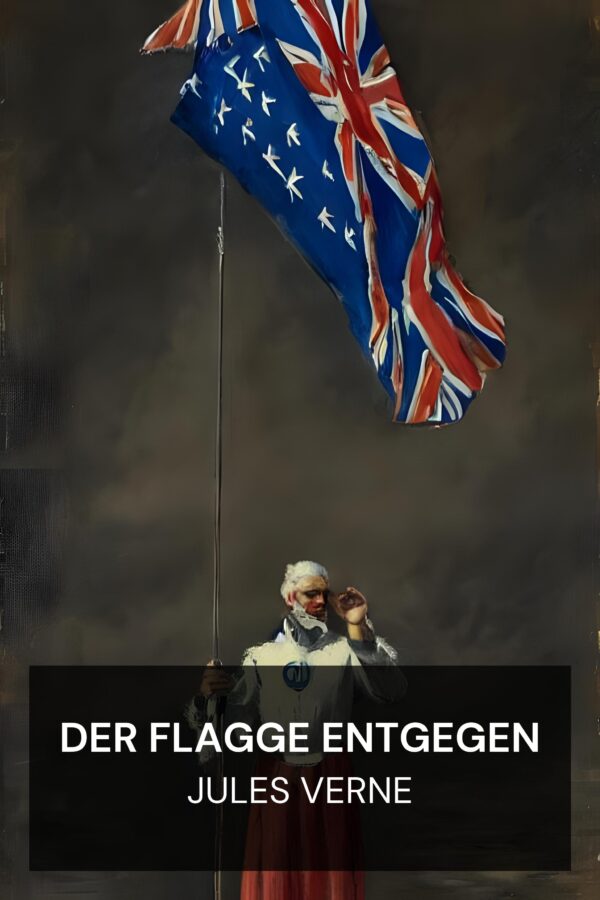Der Flagge entgegen - Jules Verne (Facing the Flag - Deutsch)